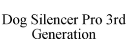 DOG SILENCER PRO 3RD GENERATION trademark