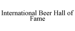 INTERNATIONAL BEER HALL OF FAME trademark