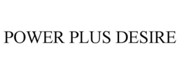 POWER PLUS DESIRE trademark