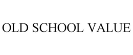 OLD SCHOOL VALUE trademark