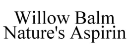 WILLOW BALM NATURE'S ASPIRIN trademark