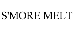 S'MORE MELT trademark