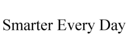 SMARTER EVERY DAY trademark