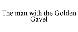 THE MAN WITH THE GOLDEN GAVEL trademark