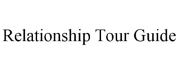 RELATIONSHIP TOUR GUIDE trademark