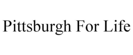 PITTSBURGH FOR LIFE trademark