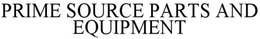 PRIME SOURCE PARTS AND EQUIPMENT trademark