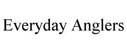 EVERYDAY ANGLERS trademark