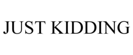 JUST KIDDING trademark