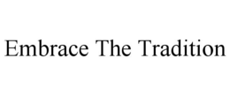 EMBRACE THE TRADITION trademark