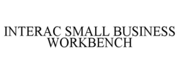 INTERAC SMALL BUSINESS WORKBENCH trademark