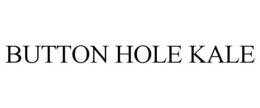BUTTON HOLE KALE trademark