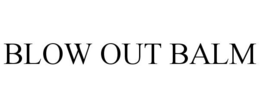 BLOW OUT BALM trademark