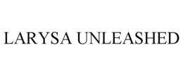 LARYSA UNLEASHED trademark