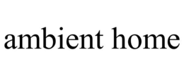 AMBIENT HOME trademark