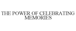 THE POWER OF CELEBRATING MEMORIES trademark