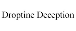 DROPTINE DECEPTION trademark