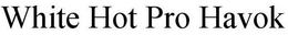 WHITE HOT PRO HAVOK trademark