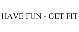 HAVE FUN - GET FIT trademark