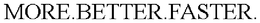MORE.BETTER.FASTER. trademark