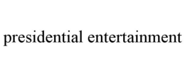 PRESIDENTIAL ENTERTAINMENT trademark