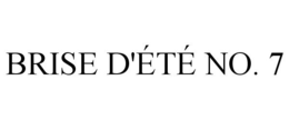 BRISE D'ÉTÉ NO. 7 trademark