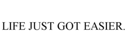 LIFE JUST GOT EASIER. trademark