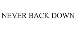 NEVER BACK DOWN trademark