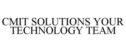 CMIT SOLUTIONS YOUR TECHNOLOGY TEAM trademark