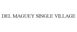 DEL MAGUEY SINGLE VILLAGE trademark