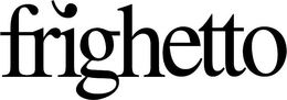 FRIGHETTO trademark