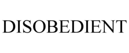 DISOBEDIENT trademark