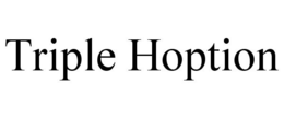 TRIPLE HOPTION trademark