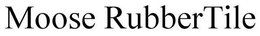MOOSE RUBBERTILE trademark