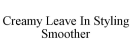 CREAMY LEAVE IN STYLING SMOOTHER trademark