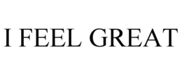 I FEEL GREAT trademark