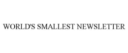 WORLD'S SMALLEST NEWSLETTER trademark