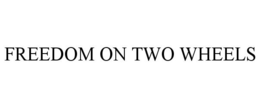 FREEDOM ON TWO WHEELS trademark