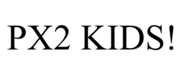 PX2 KIDS! trademark