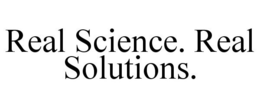 REAL SCIENCE. REAL SOLUTIONS. trademark
