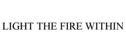 LIGHT THE FIRE WITHIN trademark