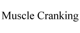 MUSCLE CRANKING trademark