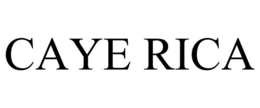 CAYE RICA trademark