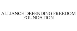ALLIANCE DEFENDING FREEDOM FOUNDATION trademark
