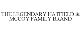 THE LEGENDARY HATFIELD & MCCOY FAMILY BRAND trademark