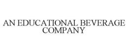 AN EDUCATIONAL BEVERAGE COMPANY trademark