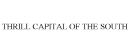 THRILL CAPITAL OF THE SOUTH trademark