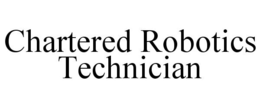 CHARTERED ROBOTICS TECHNICIAN trademark