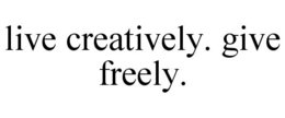 LIVE CREATIVELY. GIVE FREELY. trademark
