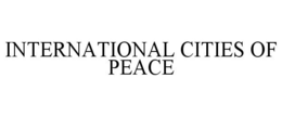 INTERNATIONAL CITIES OF PEACE trademark